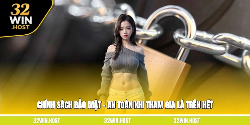 Chính Sách Bảo Mật – An Toàn Khi Tham Gia Là Trên Hết