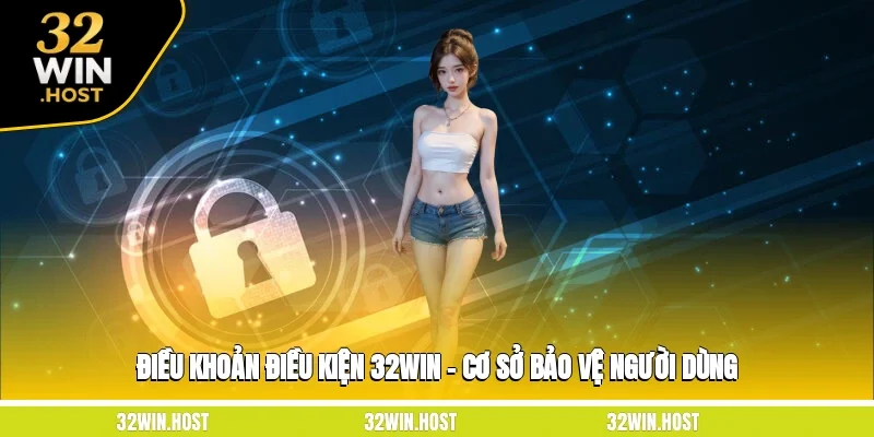 Điều Khoản Điều Kiện 32WIN – Cơ Sở Bảo Vệ Người Dùng