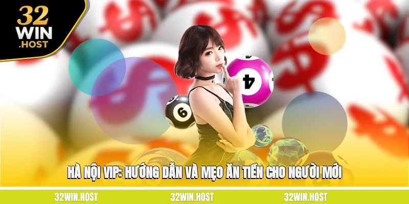 Hà Nội VIP: Hướng Dẫn Và Mẹo Ăn Tiền Cho Người Mới
