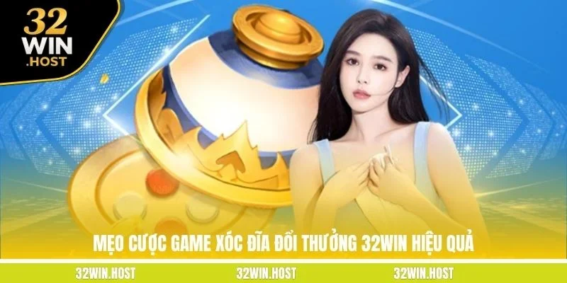 Mẹo cược game Xóc Đĩa đổi thưởng 32WIN hiệu quả