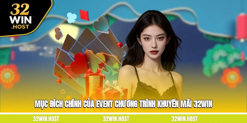 Mục đích chính của event, chương trình khuyến mãi 32WIN