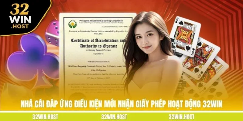 Nhà cái đáp ứng điều kiện mới nhận giấy phép hoạt động 32WIN