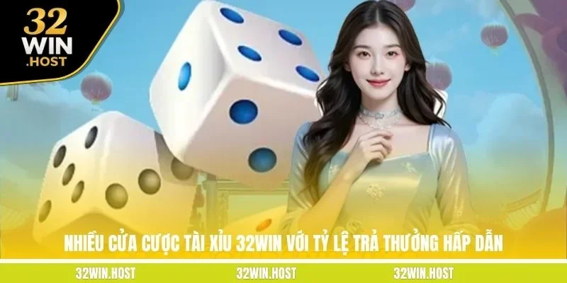 Nhiều cửa cược tài xỉu 32WIN với tỷ lệ trả thưởng hấp dẫn