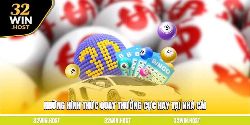 Những hình thức quay thưởng cực hay tại nhà cái