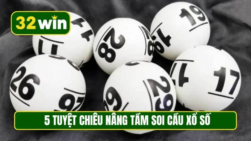 5 tuyệt chiêu nâng tầm soi cầu xổ số
